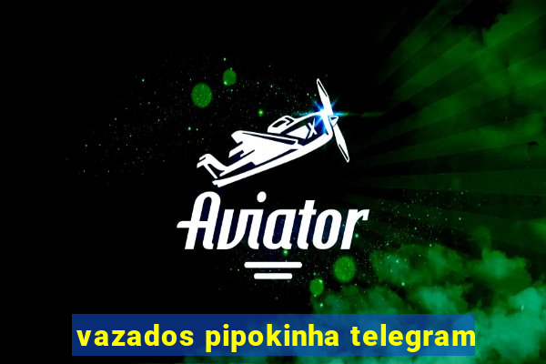 vazados pipokinha telegram